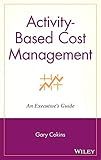 Activity-based Cost Management: An Executive's Guide