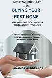 IMPORTANT GUIDELINES FOR BUYING YOUR FIRST HOME AND STRESS-FREE PROCEDURES FOR MORTGAGE LOAN APPLICATION: A Simple 9-Step House Purchasing Guide with Answers to Common Queries of First-time Buyers