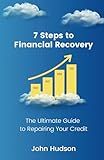 7 Steps to Financial Recovery: The Ultimate Guide to Repairing Your Credit