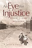 An Eye for Injustice: Robert C. Sims and Minidoka