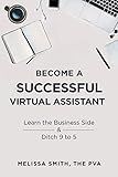Become A Successful Virtual Assistant: Learn the Business Side & Ditch 9 to 5