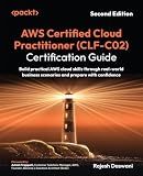 AWS Certified Cloud Practitioner (CLF-C02) Certification Guide: Build practical AWS cloud skills through real-world business scenarios and prepare with confidence