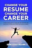 Change Your Resume, Change Your Career: Step-by-Step Guide to Changing Your Old Resume for New Job Sectors. Includes Worksheets and Resume Templates