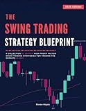 The Swing Trading Strategy Blueprint: A Collection of Proven High Profit Factor Swing Trading Strategies for Trading the Markets in 2026