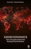 Geoeconomics: How Geopolitical Rivalries Reshape Global Markets