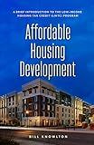 Affordable Housing Development: A Brief Introduction to the Low-Income Housing Tax Credit (LIHTC) Program