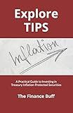 Explore TIPS: A Practical Guide to Investing in Treasury Inflation-Protected Securities