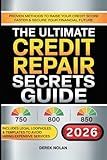 The Ultimate Credit Repair Secrets Guide: Proven Methods to Raise Your Credit Score Faster & Secure Your Financial Future - Includes Legal Loopholes & Templates to Avoid Hiring Expensive Services