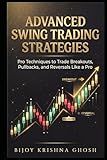 ADVANCED SWING TRADING STRATEGIES: Pro Techniques to Trade Breakouts, Pullbacks, and Reversals Like a Pro