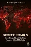 Geoeconomics: How Geopolitical Rivalries Reshape Global Markets