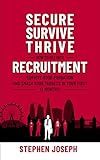 SECURE, SURVIVE, THRIVE: How to Get into Recruitment, Survive your Probation Period and Smash your Targets in Your First 12 Months!