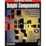 Developing Custom Delphi Components: Master the Art of Creating Powerful Delphi Software Components