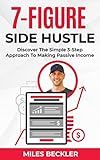 The 7 Figure Side Hustle: Discover The Simple 3-Step Approach To Making Passive Income (The Internet Marketing Starter Pack Book 1)