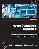 Azure Containers Explained: Leverage Azure container technologies for effective application migration and deployment