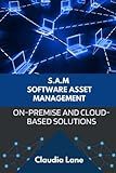 S.A.M. Software Asset Management: On-Premise and Cloud-Based Solutions (Business Strategy Tools)