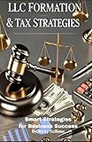LLC Formation & Tax Strategies: Smart Strategies for Business Success
