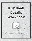 KDP Book Details Workbook: Staying Organize While Self-Publishing Your KDP Book, Uploading Details Into Your KDP Account