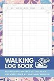 Walking Log Book: Step Tracker and Journal for Recording, Tracking, and Enhancing Your Walking Exercise Experience