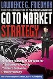 Go To Market Strategy: Advanced Techniques and Tools for Selling More Products, to More Customers, More Profitably