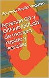 Aprende Git y GitHub/GitLab de manera rápida y sencilla (Spanish Edition)
