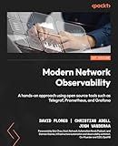 Modern Network Observability: A hands-on approach using open source tools such as Telegraf, Prometheus, and Grafana