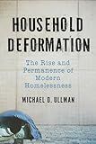 Household Deformation: The Rise and Permanence of Modern Homelessness