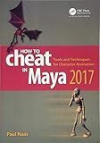 How to Cheat in Maya 2017: Tools and Techniques for Character Animation