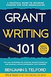 Grant Writing 101: A Practical Guide to Securing Funding for Your Organization, Tips and Techniques for Crafting Winning Proposals and Building Lasting Partnerships with Founders