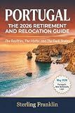 Portugal: The 2026 Retirement and Relocation Guide: The Realities, The Myths, and The Dark Truths