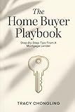 The Home Buyer Playbook: Step-By-Step Tips From a Mortgage Lender