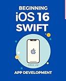 Beginning iOS 16 & Swift App Development: Develop iOS Apps, Widgets with Xcode 14, SwiftUI, ARKit and more