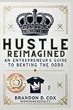 HUSTLE REIMAGINED: AN ENTRPRENEUR’S GUIDE TO BEATING THE ODDS