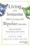 Living With Someone Who's Living With Bipolar Disorder: A Practical Guide for Family, Friends, and Coworkers
