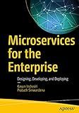 Microservices for the Enterprise: Designing, Developing, and Deploying