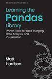 Learning the Pandas Library: Python Tools for Data Munging, Analysis, and Visualization (Treading on Python Book 12)