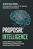 PROPOSAL INTELLIGENCE: The Complete Guide to AI Driven Proposal Automation: Automate RFP Responses, Streamline Proposal Writing, and Manage Knowledge with Microsoft CoPilot & AI Agents