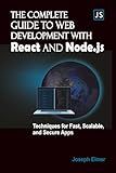 The Complete Guide to Web Development with React AND Node.js: Techniques for Fast, Scalable, and Secure Apps.