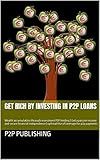 Get rich by investing in P2P loans: Wealth accumulation through investment P2P lending | Get a passive income and secure financial independence | optimal Use of Leverage for p2p payments