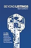 Beyond Listings: How One Question Transforms Prospects Into Lifelong Clients and Doubles Your Closing Rate