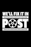 We'll Fix It In Post: 6x9 Blank Journal/Notebook for Sketching and Note Taking (Paperback) - Film and Cinematography Gift for Post Production Team of Video, Sound and Special Effects Editors