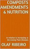 Composts Amendments & Nutrition: In relation to Increasing or Decreasing Plant Diseases