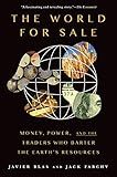 The World for Sale: Money, Power, and the Traders Who Barter the Earth's Resources