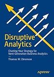Disruptive Analytics: Charting Your Strategy for Next-Generation Business Analytics