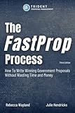 The FastProp Process: The Rock Solid, Proven Way To Manage And Write Proposals Efficiently And Effectively