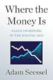 Where the Money Is: Value Investing in the Digital Age