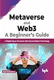 Metaverse and Web3: A Beginner’s Guide: A Digital Space Powered with Decentralized Technology (English Edition)