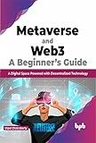 Metaverse and Web3: A Beginner’s Guide: A Digital Space Powered with Decentralized Technology (English Edition)