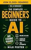 The AI Workshop: The Complete Beginner's Guide to AI: Your A-Z Guide to Mastering Artificial Intelligence for Life, Work, and Business—No Coding Required (THE AI WORKSHOP by Milo Foster Book 1)