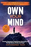 DBT Workbook 52 Tools for Anxiety Relief and Anger Management- Own Your Mind: Discover the Secrets to Emotional Intelligence: A Teen's Practical Guide ... Emotions and Building Essential Life Skills