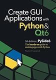 Create GUI Applications with Python & Qt6 (PySide6 Edition): The hands-on guide to making apps with Python